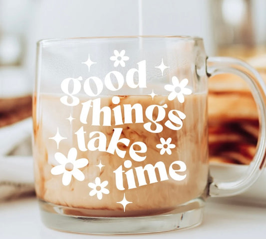 Good things take time mug