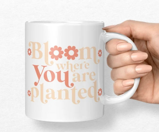 Bloom where you are planted mug